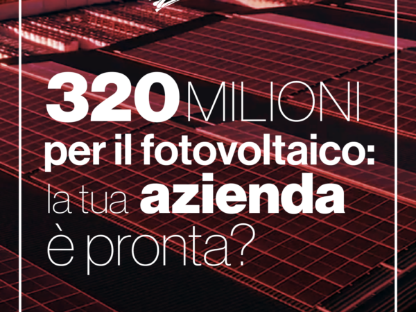 320 milioni di euro per il fotovoltaico: una grande opportunità per le imprese italiane